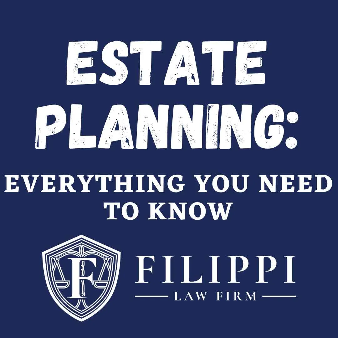 Blue background with white text reading "Estate Planning: Everything You Need to Know" and Filippi Law Firm logo.