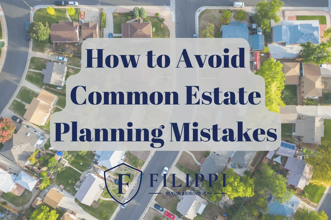 Aerial view of a suburban neighborhood with text overlay: "How to Avoid Common Estate Planning Mistakes" and Filippi Law Firm logo.