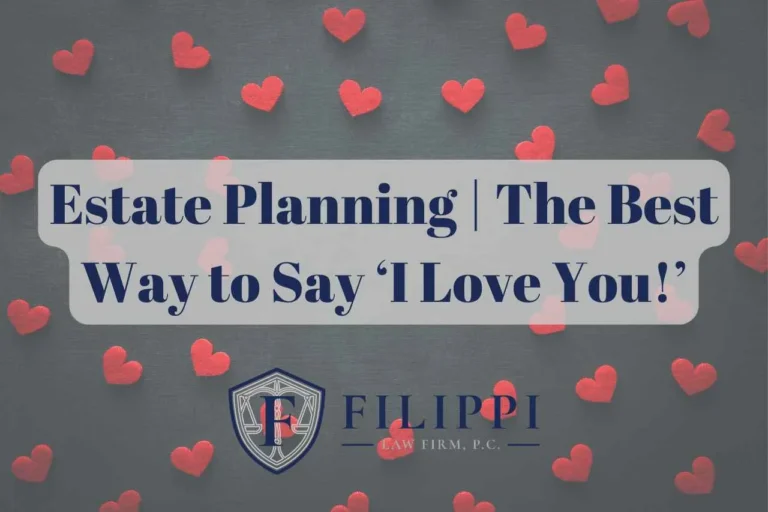 Promotional graphic with red hearts and text "Estate Planning | The Best Way to Say 'I Love You!'" and Filippi Law Firm logo.