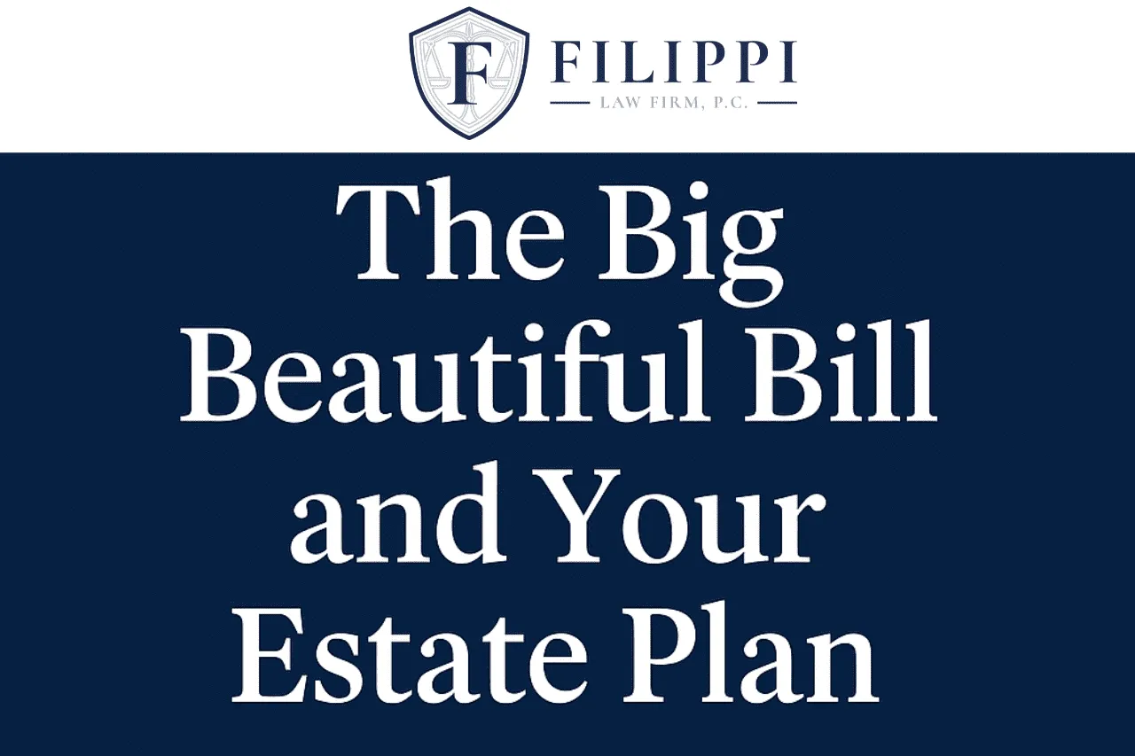 Logo of Filippi Law Firm with text "The Big Beautiful Bill and Your Estate Plan" on a dark blue background.